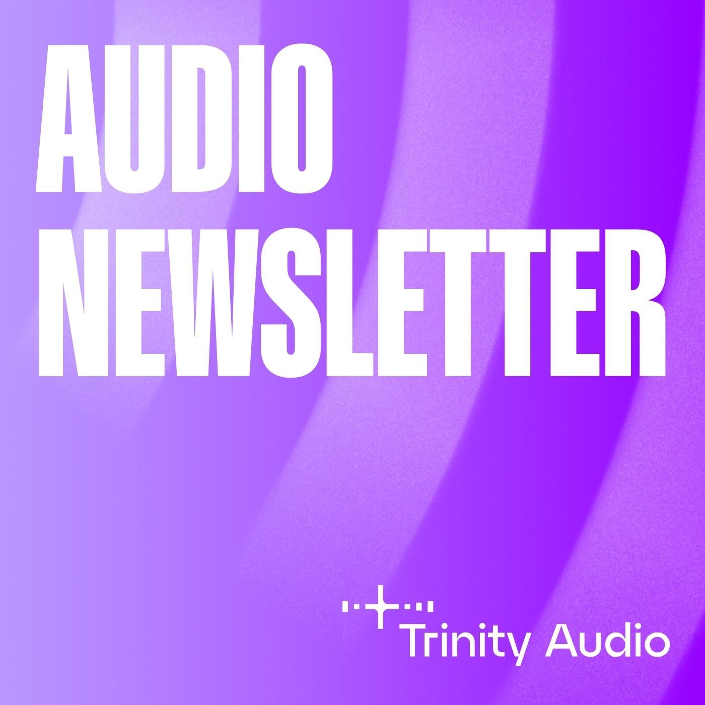 Trinity Audio Newsletters